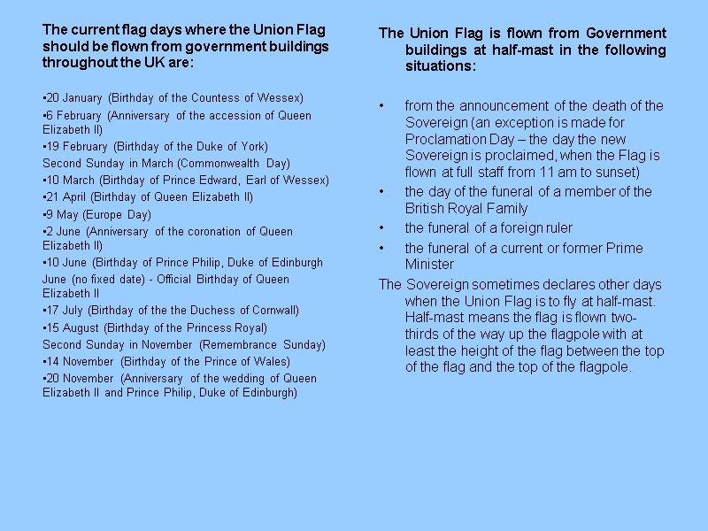 The Union Flag is flown from Government buildings at half-mast in the following situations: